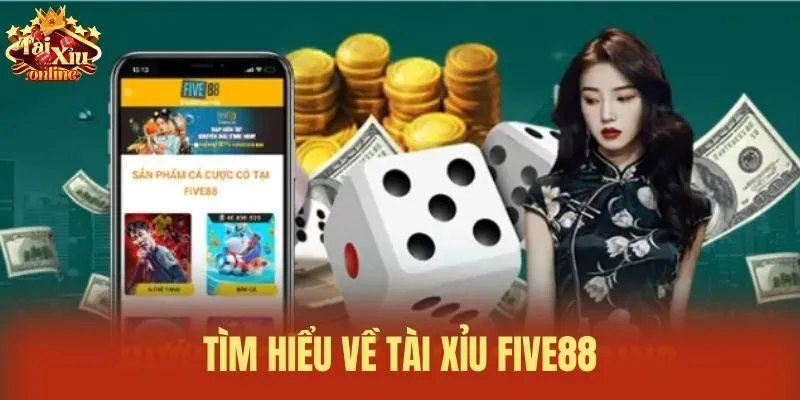 T&igrave;m hiểu về T&agrave;i xỉu Five88